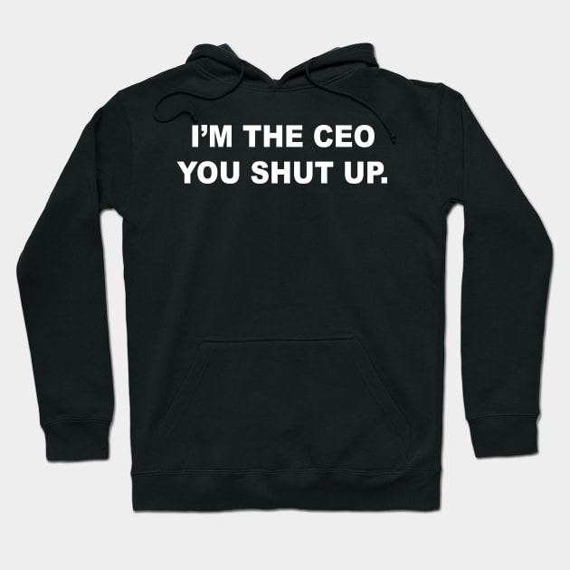 IM THE CEO Hoodie by TheCosmicTradingPost